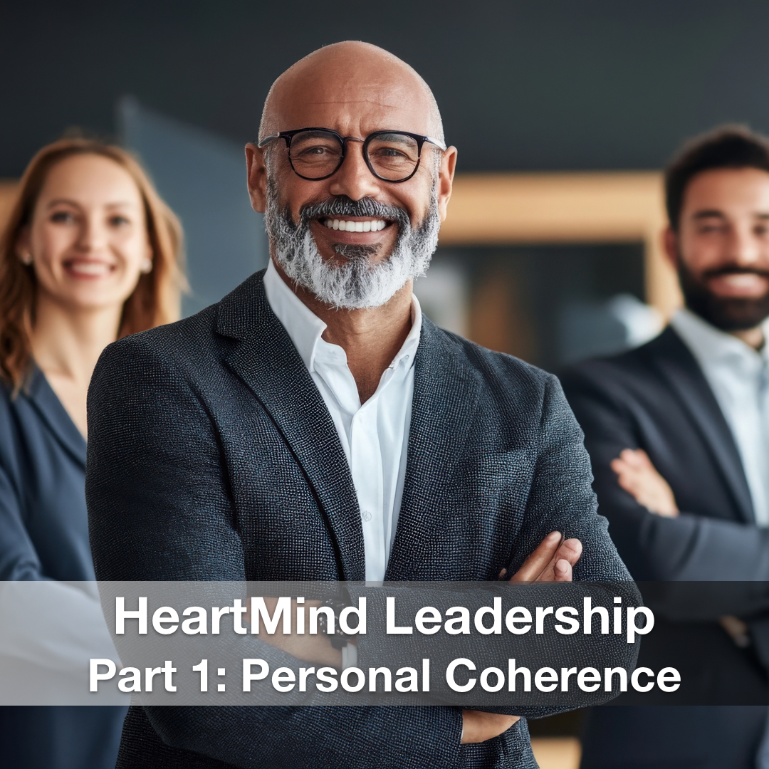 HeartMind Leadership Part 1: Personal Coherence